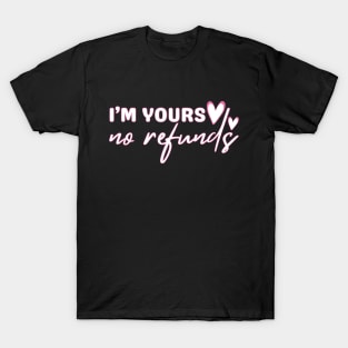 I'm Yours No Refunds T-Shirt